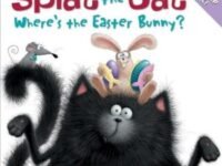 Splat The Cat: Where's The Easter Bunny?:an Easter And Springtime Book For Kids