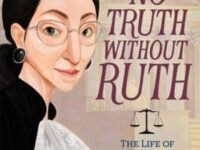 No Truth Without Ruth: The Life Of Ruth Bader Ginsburg