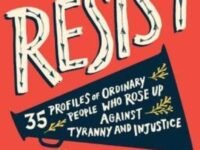 Resist:35 Profiles Of Ordinary People Who Rose Up Against Tyranny And Injustice