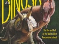 The Age Of Dinosaurs: The Rise And Fall Of The World’S Most Remarkable Animals