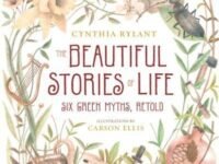 The Beautiful Stories Of Life:Six Greeks Myths, Retold