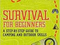 Survival For Beginners: A Step-By-Step Guide To Camping And Outdoor Skills