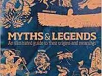 Myths & Legends: An Illustrated Guide To Their Origins And Meanings