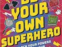 Be Your Own Superhero: Unlock Your Powers. Unleash Your Awesome.