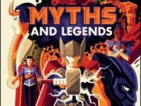 Marvel Myths And Legends: The Epic Origins Of Thor, The Eternals, Black Panther, And The Marvel Universe