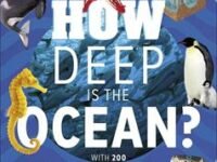 How Deep Is The Ocean?: With 200 Amazing Questions About The Ocean