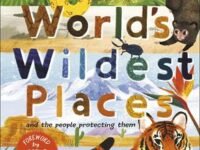 The World's Wildest Places: And The People Protecting Them