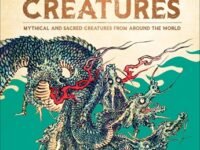 Supernatural Creatures: Mythical And Sacred Creatures From Around The World