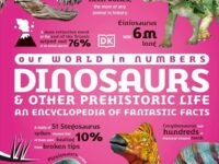 Our World In Numbers Dinosaurs And Other Prehistoric Life: An Encyclopedia Of Fantastic Facts (Dk Our World In Numbers)