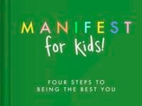 Manifest For Kids: Four Steps To Being The Best You