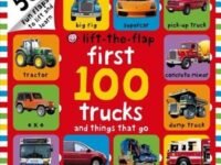 First 100 Trucks And Things That Go Lift-the-Flap: Over 50 Fun Flaps To Lift And Learn