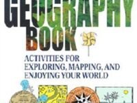 The Geography Book: Activities For Exploring, Mapping, And Enjoying Your World