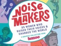 Noisemakers:25 Women Who Raised Their Voices & Changed The World - A Graphic Collection From Kazoo