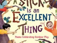 A Stick Is An Excellent Thing:Poems Celebrating Outdoor Play