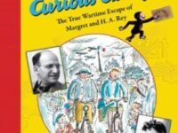 The Journey That Saved Curious George:the True Wartime Escape Of Margret And H.a. Rey