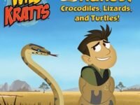Wild Reptiles: Snakes, Crocodiles, Lizards, And Turtles (Wild Kratts)