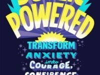 Superpowered:Transform Anxiety Into Courage, Confidence, And Resilience