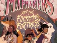 Mapmakers And The Flickering Fortress:(a Graphic Novel)