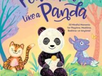 Peaceful Like A Panda: 30 Mindful Moments For Playtime, Mealtime, Bedtime-Or Anytime!