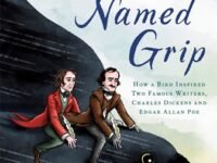 A Raven Named Grip:How A Bird Inspired Two Famous Writers, Charles Dickens And Edgar Allan Poe