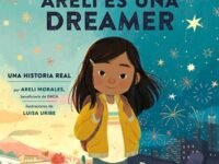 Areli Is A Dreamer:Una Historia Real Por Areli Morales, Beneficiaria De Daca