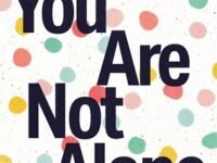 You Are Not Alone:a Kid's Guide To Overcoming Anxious Thoughts And Believing What'S True