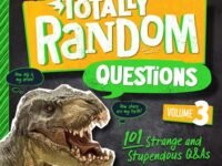 Totally Random Questions Volume 3:101 Strange And Stupendous Q&as