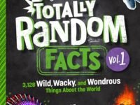 Totally Random Facts Volume 1:3,128 Wild, Wacky, And Wondrous Things About The World