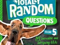 Totally Random Questions Volume 5:101 Incredible And Intriguing Q&as