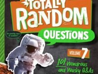 Totally Random Questions Volume 7:101 Wonderous And Wacky Q&as
