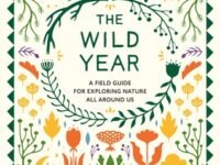 The Wild Year:a Field Guide For Exploring Nature All Around Us