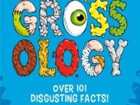 Nitty-Gritty Grossology:Over 101 Disgusting Facts!