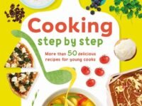 Cooking Step By Step:More Than 50 Delicious Recipes For Young Cooks