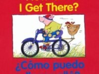 How Can I Get There?/¿Cómo Puedo Llegar Allá?:Bilingual English-Spanish