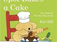 Spot Bakes A Cake: An Original Lift-the-Flap Book