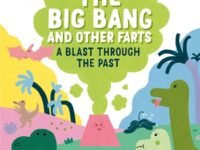 The Big Bang And Other Farts:a Blast Through The Past