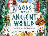 Gods Of The Ancient World:a Kids' Guide To Ancient Mythologies