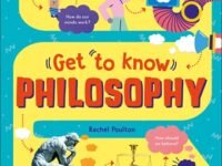 Get To Know: Philosophy:a Fun, Visual Guide To The Key Questions And Big Ideas