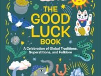 The Good Luck Book:a Celebration Of Global Traditions, Superstitions, And Folklore