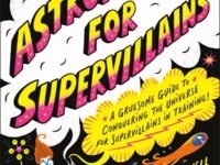Astrophysics For Supervillains