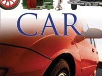 Dk Eyewitness Books: Car:Discover The Story Of Cars—From The Earliest Horseless Carriages To The Modern S