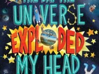 The Day The Universe Exploded My Head:Poems To Take You Into Space And Back Again