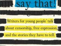 You Can't Say That!:Writers For Young People Talk About Censorship, Free Expression, And The Stories They Have To Tell