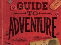 The Boxcar Children Guide To Adventure:a How-To For Mystery Solving, Make-It-Yourself Projects, And More