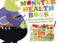 The Monster Health Book:a Guide To Eating Healthy, Being Active & Feeling Great For Monsters & Kids!