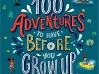 100 Adventures To Have Before You Grow Up