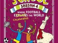 Where Football Explains The World: Football School Season (Book 4)