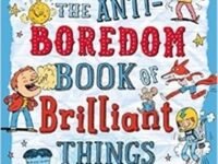 The Anti-Boredom Book Of Brilliant Things To Do