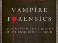 Vampire Forensics:Uncovering The Origins Of An Enduring Legend