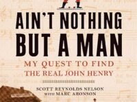 Ain't Nothing But A Man:My Quest To Find The Real John Henry
